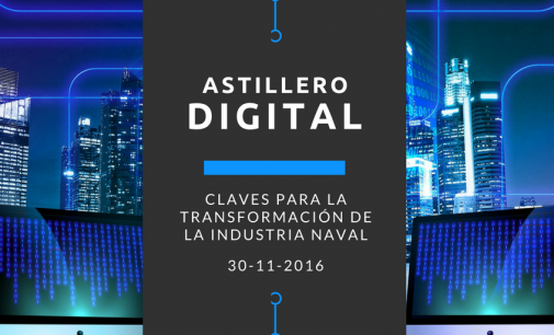 Jornada: Industria 4.0. Claves para la transformación de la industria Naval: el Astillero Digital